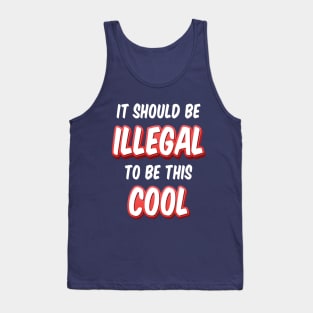 It Should Be Illegal To Be This Cool Tank Top